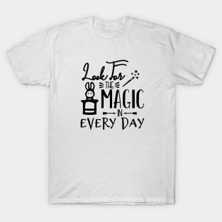 Look For The Magic in Every Day T-Shirt